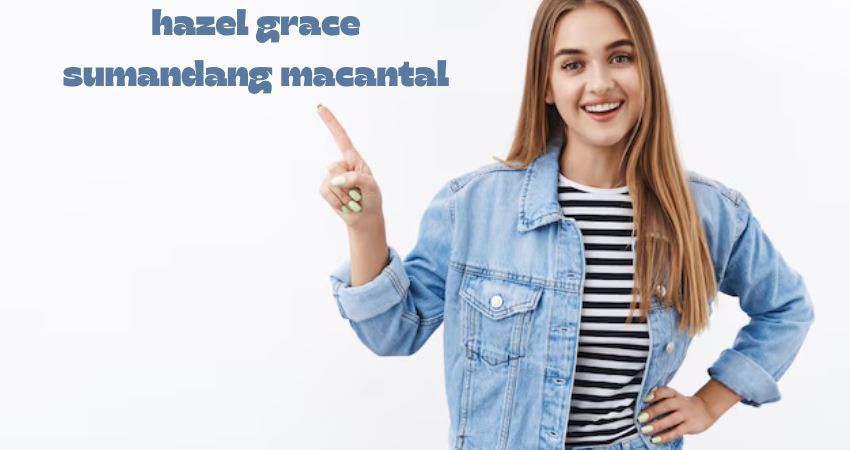 hazel grace sumandang macantal