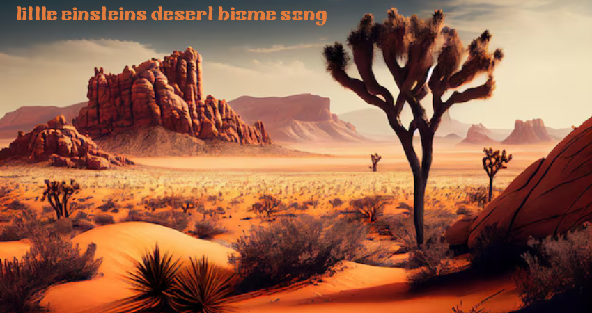 little einsteins desert biome song