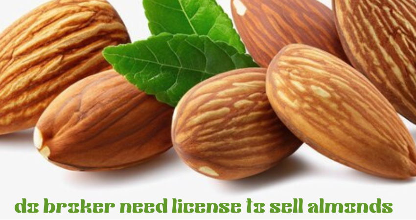 do broker need license to sell almonds